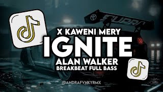 DJ IGNITE ALAN WALKER X KAWENI MERY BREAKBEAT FULL BASS VIRAL TIKTOK 🔥