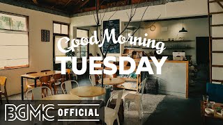 TUESDAY MORNING JAZZ: Good Morning Jazz & Bossa Nova Music