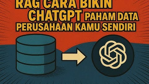 RAG Cara Bikin ChatGPT Paham Data Perusahaan Kamu Sendiri