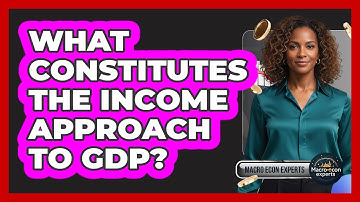 What Constitutes The Income Approach To GDP?
