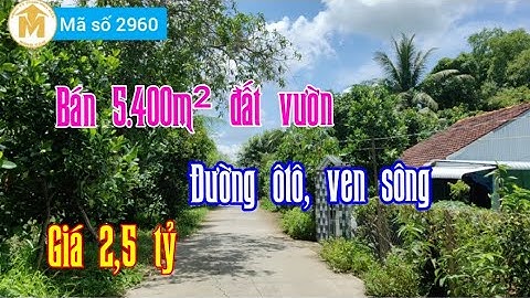 Bán 5.400m² đất vườn đường ôtô, ven sông giá 2,5 tỷ ở Cái Bè, Tiền Giang - MS 2960