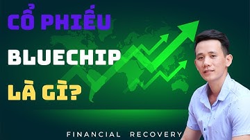 Cổ phiếu Bluechip là gì? Vì sao lại gọi là cổ phiếu Bluechip? ( CHỨNG KHOÁN CHO NGƯỜI MỚI BẮT ĐẦU).