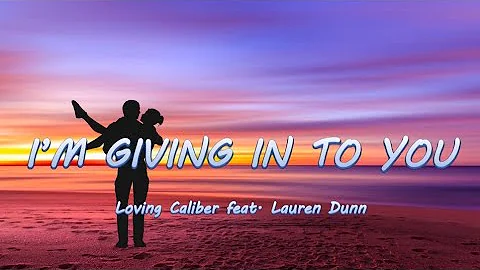 I'm Giving In To You - Loving Caliber ft. Lauren Dunn | Lyrics / Lyric Video 🎵