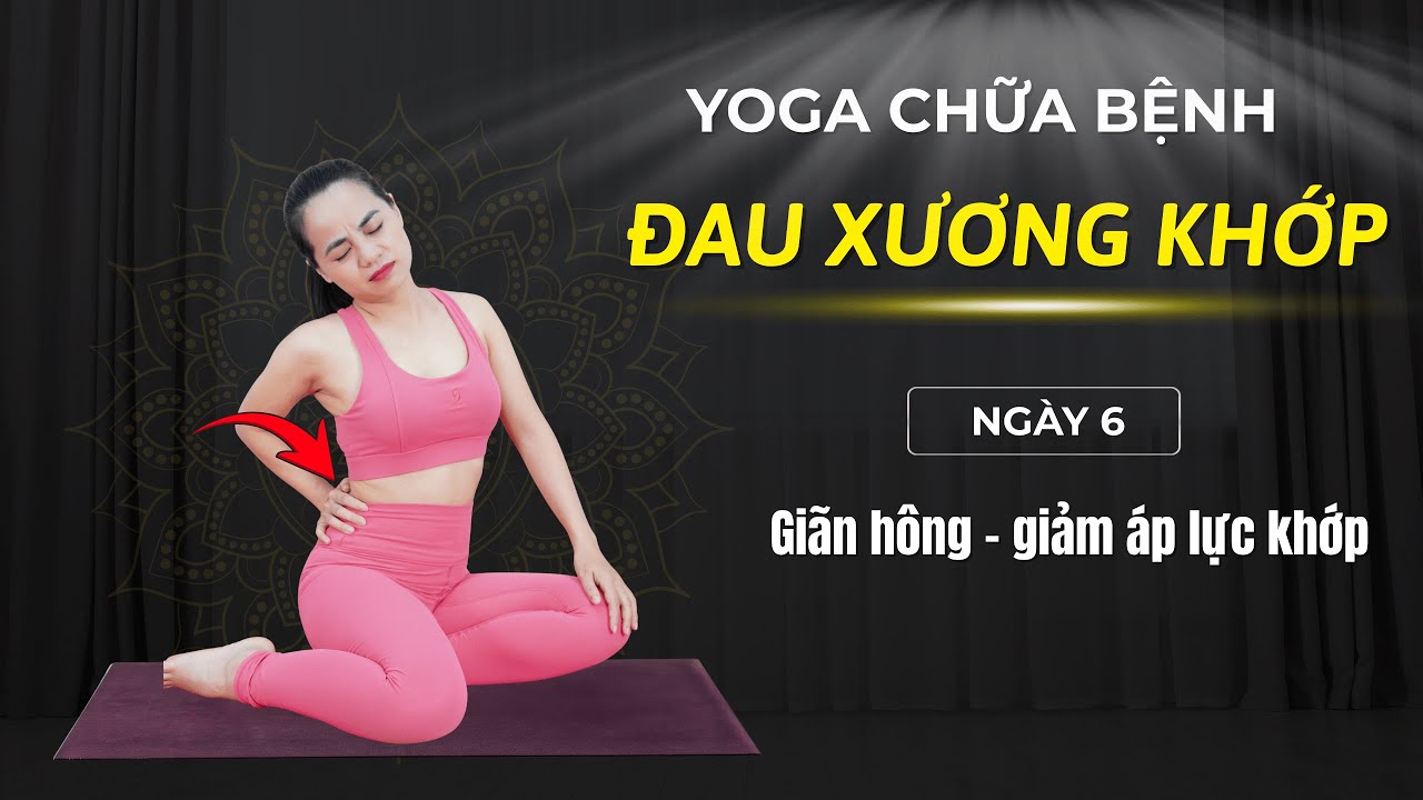 7 ngày yoga chữa bệnh XƯƠNG KHỚP - Ngày 6: Giãn hông – giảm áp lực khớp I VHa YOGA