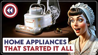 11 Home Appliances That Changed Housework Forever