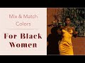 How to Mix and Match Colors pt.5 | For Black Women