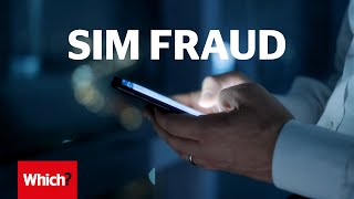 Sim fraud: how scammers can steal your Sim card and hack your bank accounts - Which?