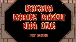 BERCANDA-Karaoke Nada Cewe[Elvy Sukaesih]Lirik Berjalan