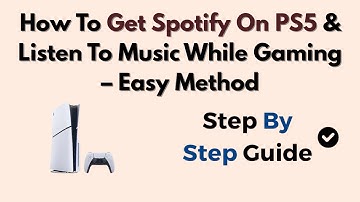 How To Get Spotify On PS5 & Listen To Music While Gaming – Easy Method