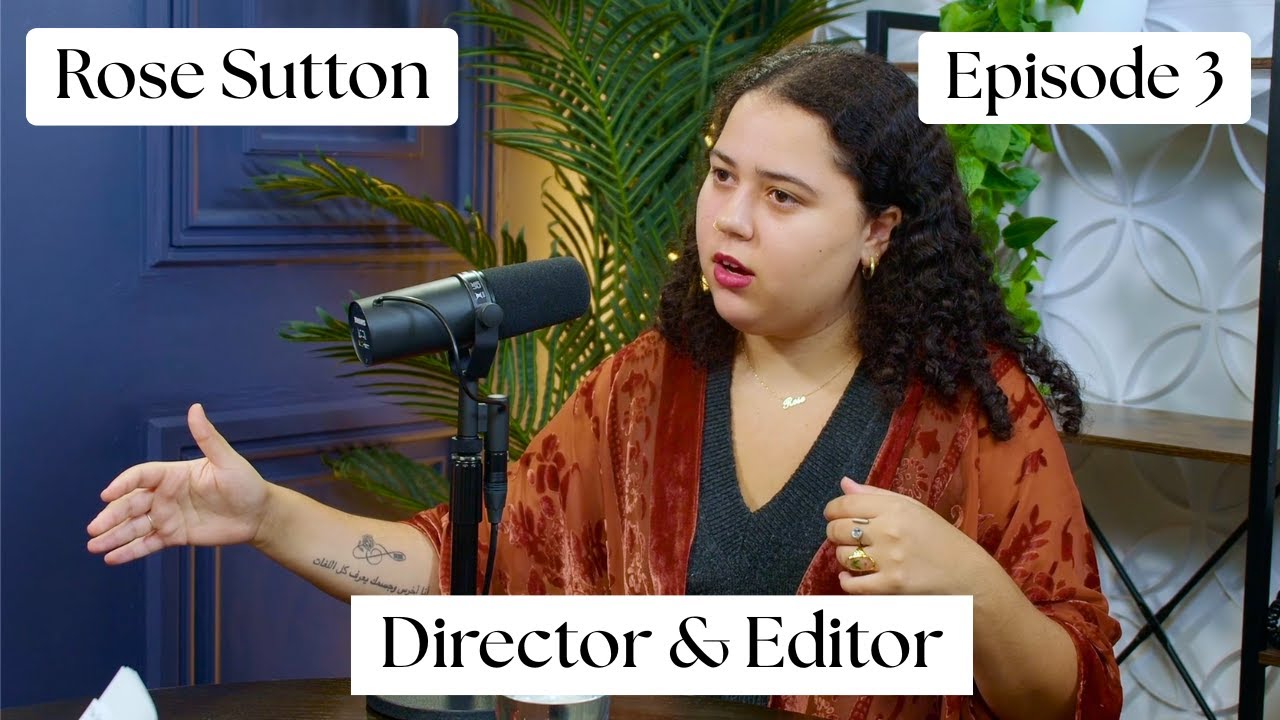 Rose Sutton- Director, Editor, and Photographer: Episode 3