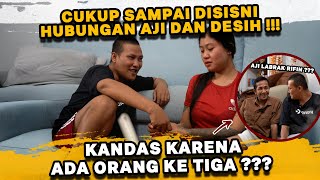 ADA ORANG KE TIGA DIANTARA AJI DAN DESIH !!! AJI IKHLAS DESIH DENGAN YANG LAIN ???