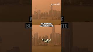 Wildfire smoke blankets Toronto