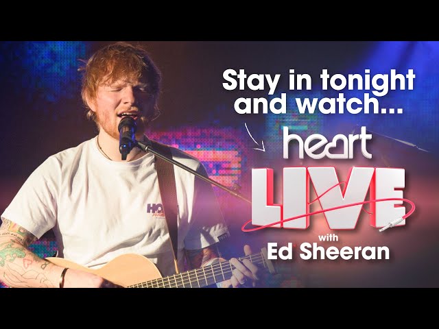 Stay in and watch Ed Sheeran perform at Heart Live 🎤 class=