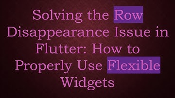 Solving the Row Disappearance Issue in Flutter: How to Properly Use Flexible Widgets