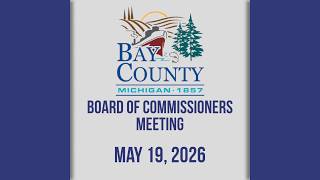 Bay County Board of Commissioners Meeting (5/19/26)
