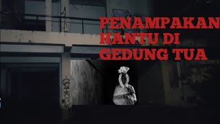 PENAMPAKAN HANTU DI GEDUNG TUA 