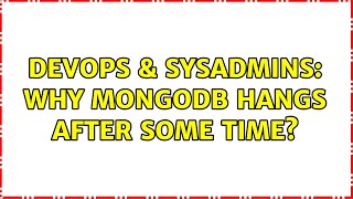 DevOps & SysAdmins: Why mongodb hangs after some time? (2 Solutions!!)