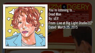 sElf- Dead Man (Live at Big Light Studio, March 25-2015)