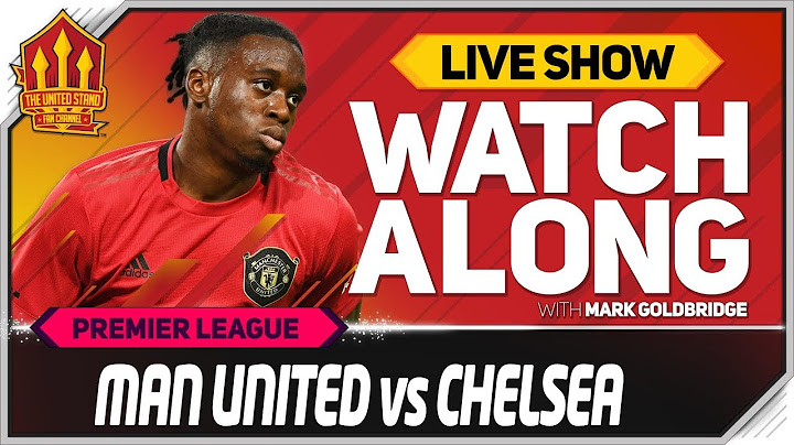 Manchester United vs Chelsea with Mark Goldbridge