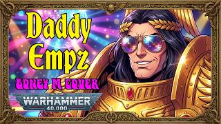 Daddy Empz (Warhammer 40k Daddy Cool cover) - inspired by the Emperor of Mankind