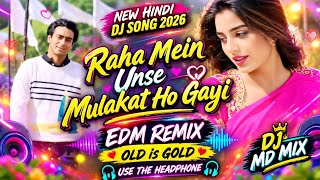 Raha Mein Unse Mulakat Ho Gayi | NEW HINDI DJ SONG 2026 | EDM REMIX | OLD is GOLD | #bollywood 