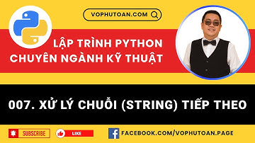 Bài 007. XỬ LÝ CHUỖI (STRING) TIẾP THEO - LẬP TRÌNH PYTHON CHUYÊN NGÀNH KỸ THUẬT #vophutoan #python