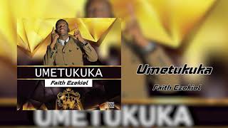 Video thumbnail of "Faith Ezekiel - Umetukuka (Official Audio)"