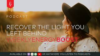 Recover the Light You Left Behind | Weekly Energy Boost