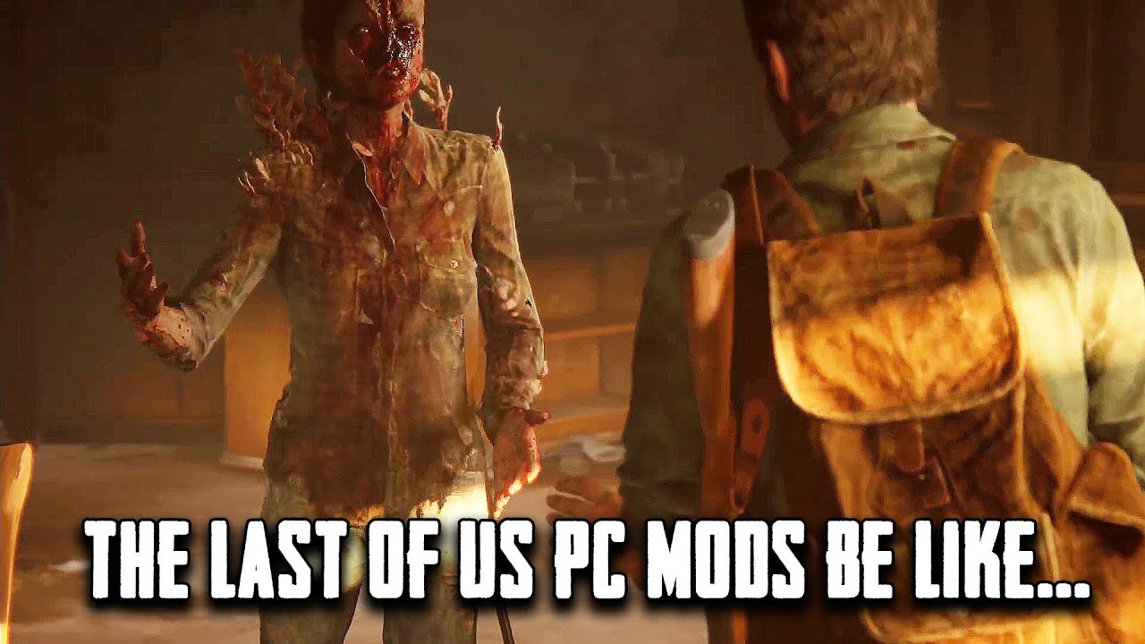 The Last of Us PC Mods Be Like 