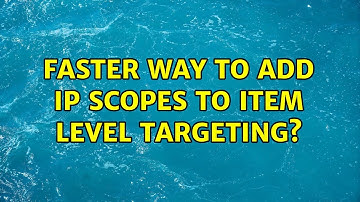 Faster way to add IP scopes to Item Level Targeting?
