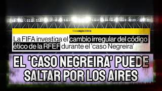 FIFA PUEDE REVENTAR EL CASO NEGREIRA... ¡PONIENDO BAJO EL FOCO EL CÓDIGO ÉTICO DE LA RFEF!