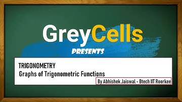 Trigonometry | Graphs of Trigonometric Functions | By Abhishek Jaiswal (B.Tech IIT Roorkee)