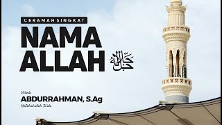 Nama Allah Azza Wa Jalla ﷻ ~ Ustadz Abdurrahman, S.Ag
