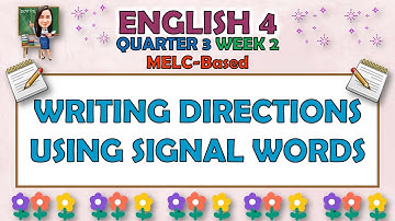 ENGLISH 4 || QUARTER 3 WEEK 2 | WRITING DIRECTIONS USING SIGNAL WORDS | MELC-BASED