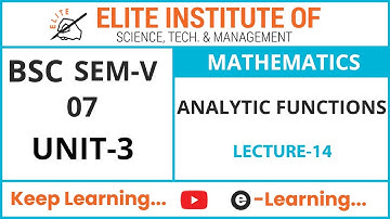 BSC SEM V ll MATHEMATICS 07 ll UNIT 3 ll ANALYTIC FUNCTIONS ll LECTURE 14