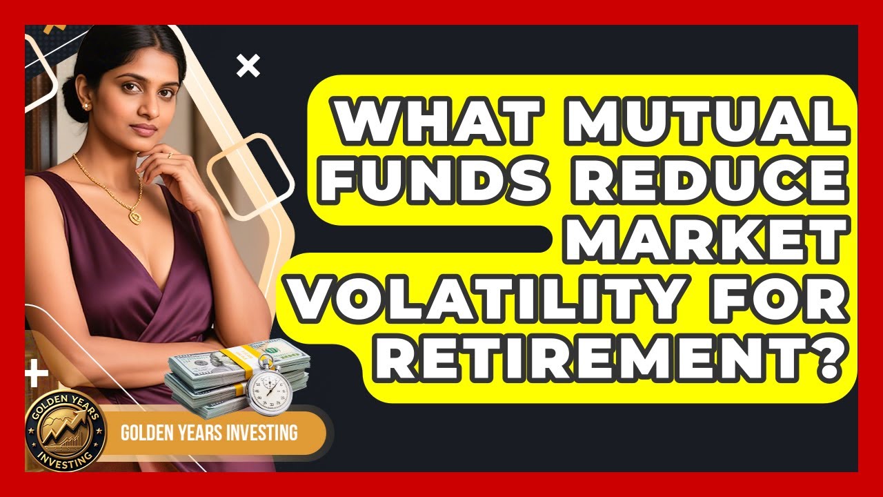 What Mutual Funds Reduce Market Volatility For Retirement? - Golden Years Investing