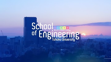 Introduction to the School of Engineering, Tohoku University