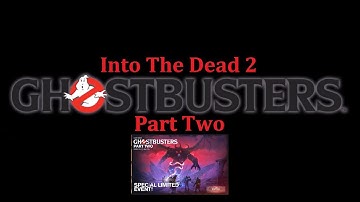 Into The Dead 2 | Ghostbusters Part Two ALL CUTSCENES