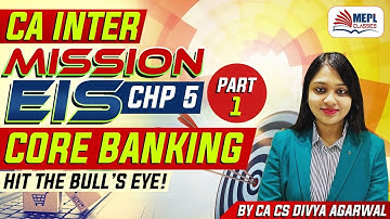 Mission EIS - CA Inter | CHP 5 -Core Banking Revision - Part 1 | Divya Agarwal
