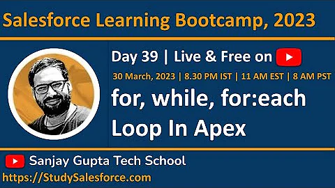 Day 39 | Salesforce Bootcamp 2023 | Loop in Apex | Learn Live with Sanjay Gupta