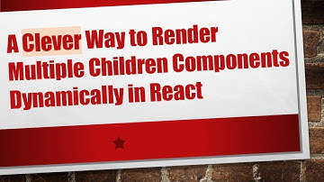 A Clever Way to Render Multiple Children Components Dynamically in React