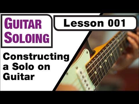 GUITAR SOLOING 001 Constructing a Solo on Guitar