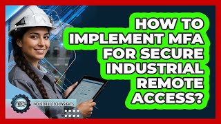 How To Implement MFA For Secure Industrial Remote Access?