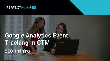 Google Analytics Event Tracking in GTM | Perfect Search Media