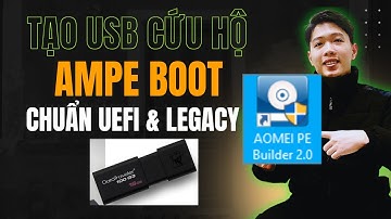 Cách tạo USB Cứu hộ Ampe Boot đa năng chuẩn UEFI và Legacy mới nhất | Chung Nguyễn Channel