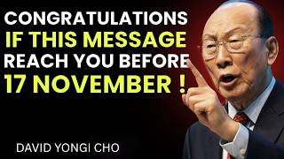 Congratulations! If You’re Watching This Before November 17, God Has Chosen You - David Yonggi Cho