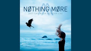 Nothing More - Just Say When (Version 2.0)