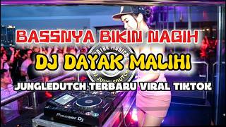 DJ DAYAK MALIHI JUNGLEDUTCH TERBARU VIRAL TIKTOK   BASSNYA BIKIN NAGIH