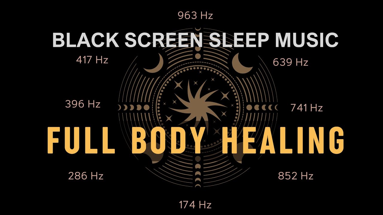 BLACK SCREEN SLEEP MUSIC ☯ All 9 solfeggio frequencies ☯ Full body ...