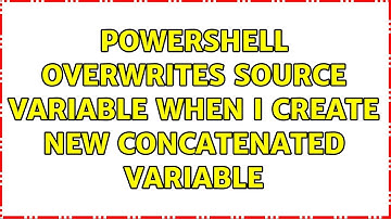 PowerShell overwrites source variable when I create new concatenated variable (2 Solutions!!)